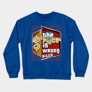 The Price is Wrong Bitch Crewneck Sweatshirt